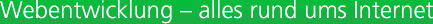 Webentwicklung - alles rund ums Internet Webdesign Gestaltung