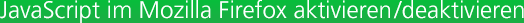 Wie aktiviert man JavaScript im Firefox?