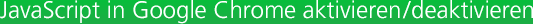 Wie aktiviert man JavaScript in Google Chrome?